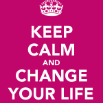 keep calm and change your life, scheiss weekly